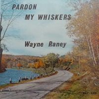 Wayne Raney - Pardon My Whiskers